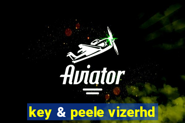 key & peele vizerhd